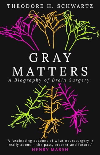 Gray Matters: A Biography of Brain Surgery (English Edition)