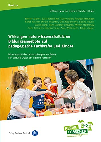 Wirkungen naturwissenschaftlicher Bildungsangebote auf pädagogische Fachkräfte und Kinder (Wissenschaftliche Untersuchungen zur Arbeit der Stiftung "Haus der kleinen Forscher" 10)