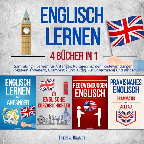 Englisch lernen: 4 Bücher in 1 Sammlung: Lernen für Anfänger, Kurzgeschichten, Redewendungen, Vokabeln erweitern, Grammatik und Alltag