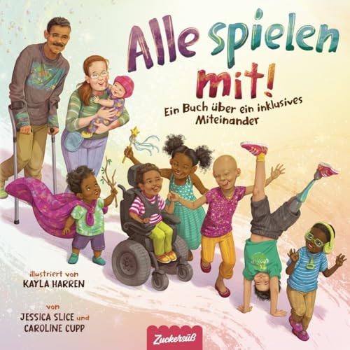Alle spielen mit!: Ein Buch über ein inklusives Miteinander