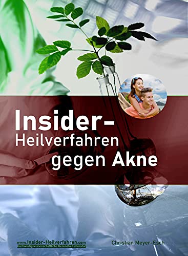 Insider-Heilverfahren gegen Akne: Reine Haut durch Beseitigung der Ursachen. Ein Buch jenseits von Kosmetik