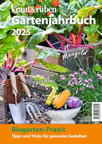 kraut & rüben Gartenjahrbuch 2025: Biogarten-Praxis: Tipps und Tricks für gesundes Gedeihen