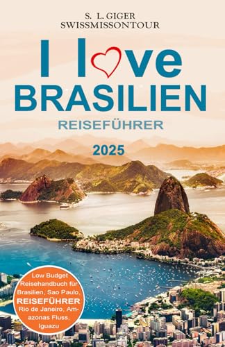 Brasilien Reiseführer: Reiseführer Brasilien, Brasilianisch für Backpacker, Reiseberichte für Rio de Janeiro, Iguazu, Sao Paulo, Amazonas und weitere Highlights (Swissmissontour Reiseführer)