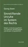 Sinnstiftende Unruhe im System des Rechts. Religion im Beziehungsgeflecht von modernem Verfassungsstaat und säkularer Zivilgesellschaft (Essener Kulturwissenschaftliche Vorträge)