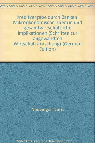 Kreditvergabe durch Banken: Mikroökonomische Theorie und gesamtwirtschaftliche Implikationen: Mikrookonomische Theorie Und Gesamtwirtschaftliche ... Angewandten Wirtschaftsforschung, Band 63)