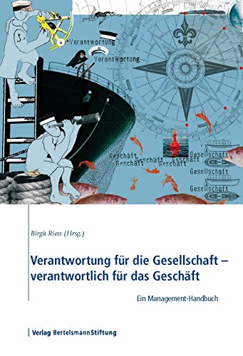 Verantwortung für die Gesellschaft - verantwortlich für das Geschäft: Ein Management-Handbuch