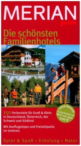 Die schönsten Familienhotels: 150 Ferienziele für Gross & Klein in Deutschland, Österreich, der Schweiz und Südtirol. Mit Ausflugstipps und ... Gutscheine im Wert von über EURo 200,--