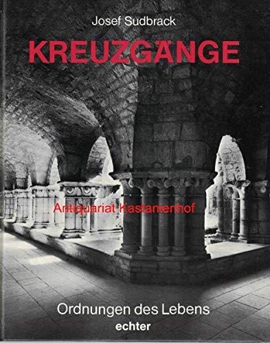 Kreuzgänge: Ordnungen des Lebens (Kunst als Zeugnis und Zeichen)