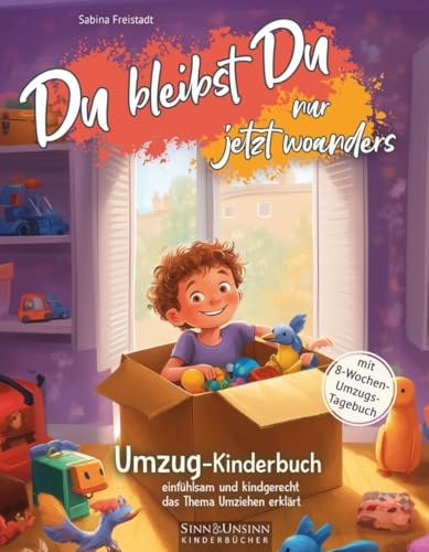 Du bleibst Du, nur jetzt woanders: Umzug-Kinderbuch (mit 8-Wochen-Umzugs-Tagebuch): einfühlsam und kindgerecht das Thema Umziehen erklärt