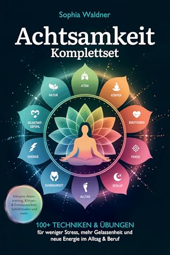 Achtsamkeit Komplettset: 100+ Techniken & Übungen für weniger Stress, mehr Gelassenheit und neue Energie im Alltag & Beruf. Inklusive Atemtraining, Körper- & Emotionsarbeit, Schlafritualen und mehr