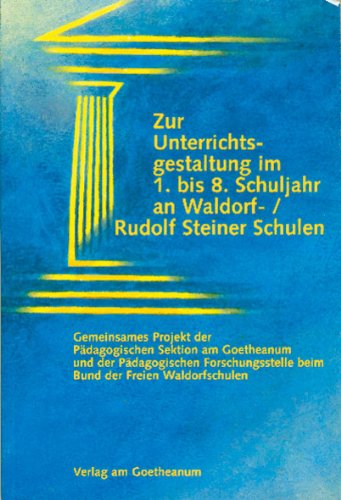 Zur Unterrichtsgestaltung im 1. bis 8. Schuljahr an Waldorf-/Rudolf Steiner Schulen: Arbeitshilfen für den Hauptunterricht - Überblick über den ... zur Klassenführung und zur Elternarbeit
