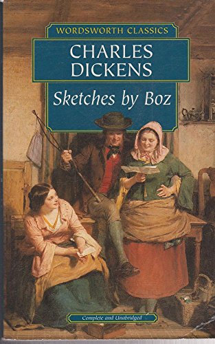 Sketches by Boz: Illustrative of Everyday Life and Everyday People (Wordsworth Classics)