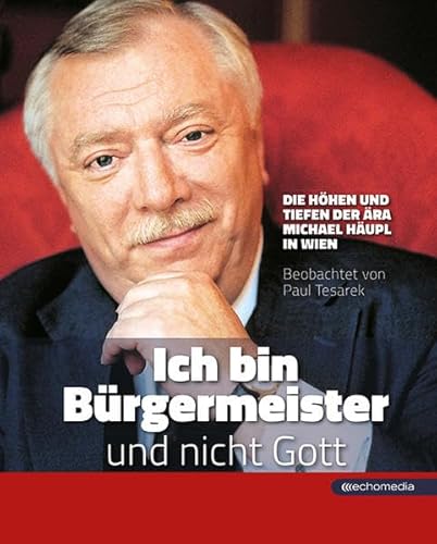 „Ich bin Bürgermeister und nicht Gott": Die Höhen und Tiefen der Ära Michael Häupl in Wien