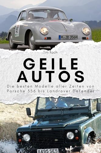 Geile Autos - Das perfekte Geschenk für Männer und Frauen zu Weihnachten und Geburtstag: Die besten Modelle aller Zeiten von Porsche 356 bis Landrover Defender