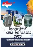 Singapur guía de viaje 2025: Su mejor compañero para atracciones, alojamiento, restaurantes, transporte y experiencias culturales