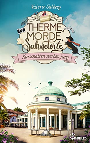 Therme, Morde, Sahnetorte. Kurschatten sterben jung: Genießen Sie den unterhaltsamsten Kuraufenthalt seit Langem, Schmunzeltherapie inklusive! (Mord im Kurort 2)