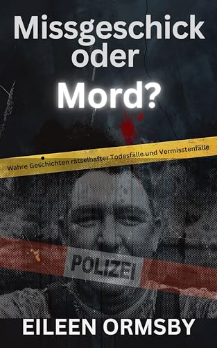 Missgeschick oder Mord?: Wahre Geschichten rätselhafter Todesfälle und Vermisstenfälle (Tangled Web True Crime)