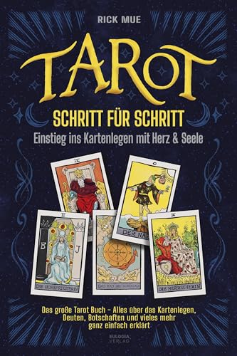 Tarot Schritt für Schritt - Einstieg ins Kartenlegen mit Herz & Seele: Das große Tarot Buch - Alles über das Kartenlegen, Deuten, Botschaften und vieles mehr ganz einfach erklärt (Klarseher)