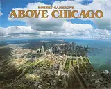 Above Chicago: A New Collection of Historical and Original Aerial Photographs of Chicago