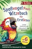 Spaßvogel Pauls Witzebuch für Erstleser: Lustige Kinderwitze mit Silbenschrift zum Mitmachen und Lesenlernen - 1. Klasse Silbenbuch mit Rätselspaß für Kinder ab 6 Jahren