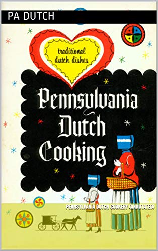 PENNSYLVANIA DUTCH COOKERY (Annotated) (English Edition)