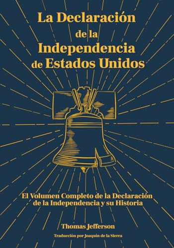 La Declaración de la Independencia de Estados Unidos: El Volumen Completo de la Declaración de la Independencia y su Historia (Americanos Ilustres)