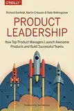 Product Leadership: How Top Product Managers Launch Awesome Products and Build Successful Teams