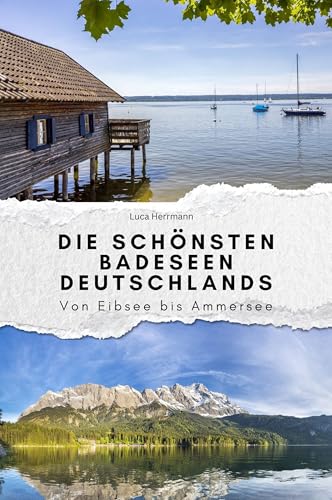 Die schönsten Badeseen Deutschlands - Das perfekte Geschenk für Männer und Frauen zu Weihnachten und Geburtstag. Hochwertige Hardcover-Ausgabe: Von Eibsee bis Ammersee
