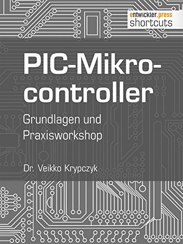 PIC-Mikrocontroller: Grundlagen und Praxisworkshop (shortcuts 135)