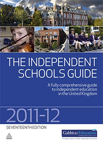The Independent Schools Guide 2011-2012: A Fully Comprehensive Guide to Independent Education in the United Kingdom
