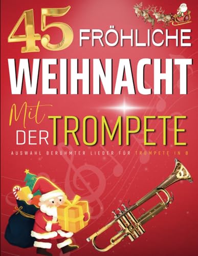 45 Fröhliche Weihnacht Mit Der Trompete: Auswahl berühmter Lieder für Trompete in B