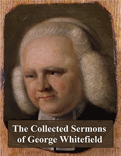 The Collected Sermons of George Whitefield (English Edition)