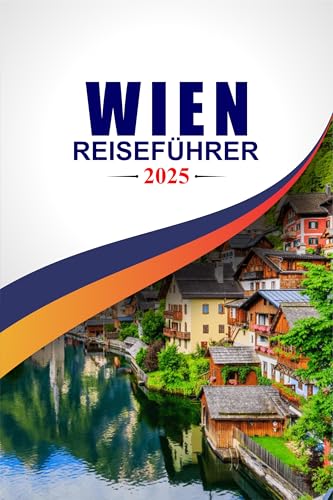 WIEN REISEFÜHRER 2025 : Eine Symphonie aus imperialer Eleganz, zeitlosen Kaffeehäusern und lebendigen Kunstschätzen