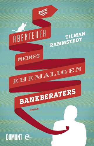 Die Abenteuer meines ehemaligen Bankberaters: Roman