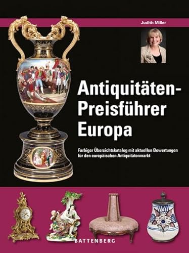 Antiquitäten Preisführer Europa: Farbiger Übersichtskatalog mit aktuellen Bewertungen für den europäischen Antiquitätenmarkt