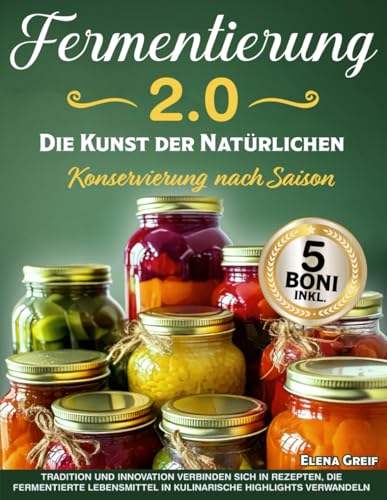 Fermentierung 2.0 - Die Kunst der Natürlichen Konservierung nach Saison: Tradition und Innovation verbinden sich in Rezepten, die Fermentierte Lebensmittel in kulinarische Highlights verwandeln.