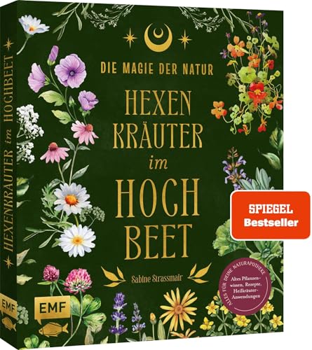 Die Magie der Natur: Hexenkräuter im Hochbeet: Alles für deine Naturapotheke: Altes Pflanzenwissen, Rezepte, Heilkräuter-Anwendungen – mit 9 magischen ... Heil- und Zauberpflanzen-Porträts