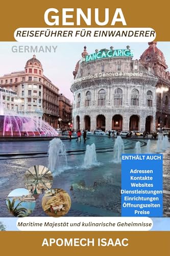 Genua Reiseführer für Einwanderer: Maritime Majestät und kulinarische Geheimnisse (Apomech Global Travel)