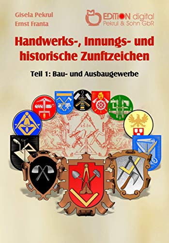 Handwerks-, Innungs- und historische Zunftzeichen: Teil 1: Bau- und Ausbaugewerbe