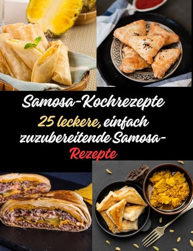 Samosa-Kochrezepte: 25 leckere, einfach zuzubereitende Samosa-Rezepte