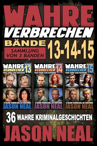 Wahre Verbrechen: Bände 13-14-15 (True Crime Case Histories) - Sammlung von 3 Bänden: 36 wahre Verbrechen, die verstören (German Edition)