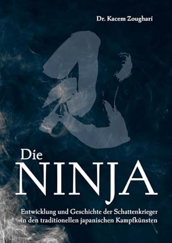 Die Ninja: Entwicklung und Geschichte der Schattenkrieger in den traditionellen japanischen Kampfkünsten