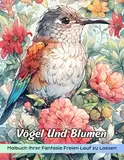 Vögel Und Blumen Malbuch: Malvorlage „Vögel Und Blumen“, Eine Fesselnde Mischung Aus Vogelschönheit Und Blumenpracht