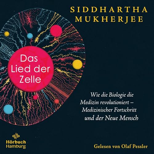 Das Lied der Zelle: Wie die Biologie die Medizin revolutioniert – Medizinischer Fortschritt und der Neue Mensch | Das spektakuläre neue Werk des Pulitzer-Preisträgers