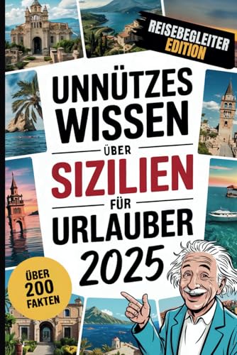 Unnützes Wissen über Sizilien für Urlauber: Über 200 verrückte und überraschende Fakten, die du (vielleicht) noch nicht kennst – das ideale Geschenk für Sizilien-Liebhaber