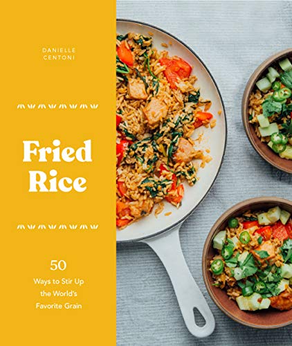 Fried Rice: 50 Ways to Stir Up the World's Favorite Grain (English Edition)