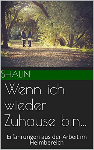 Wenn ich wieder Zuhause bin...: Erfahrungen aus der Arbeit im Heimbereich