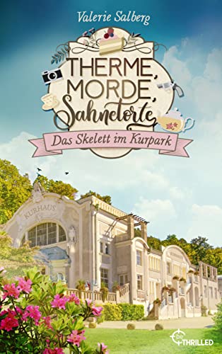 Therme, Morde, Sahnetorte. Das Skelett im Kurpark (Mord im Kurort 1)