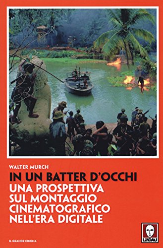 In Un Batter D'Occhi. Una Prospettiva Sul Montaggio Cinematografico Nell'Era Digitale (Il grande cinema)