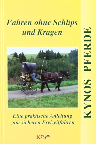 Fahren ohne Schlips und Kragen: Eine praktische Anleitung zum sicheren Freizeitfahren (Kynos Pferde)